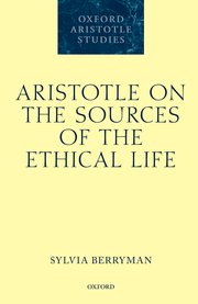 Aristotle on the Sources of the Ethical Life By Sylvia Berryman