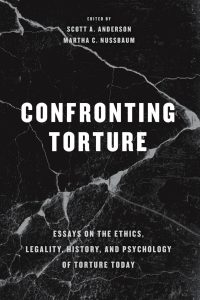 Confronting Torture Essays on the Ethics, Legality, History, and Psychology of Torture Today By Scott A. Anderson