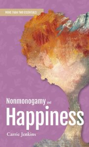 Nonmonogamy and Happiness A More Than Two Essentials Guide by Carrie Jenkins