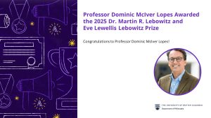 Professor Dominic McIver Lopes Awarded the 2025 Dr. Martin R. Lebowitz and Eve Lewellis Lebowitz Prize